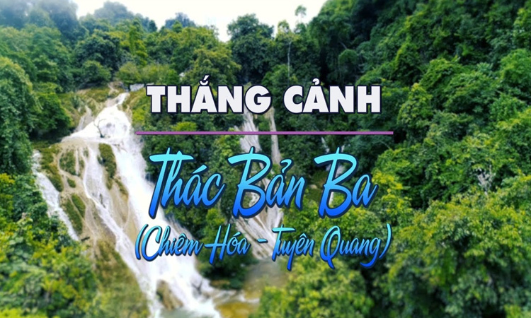 Kinh nghiệm du lịch Tuyên Quang từ a - z - bản ba