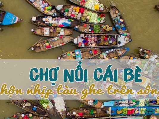 Ai về miền Tây chớ có quên ghé thăm phiên chợ nổi Cái Bè ở Tiền Giang Chợ nổi Cái Bè